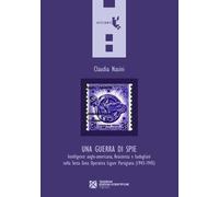 Una Guerra Di Spie. Intelligence Anglo-Americana, Resistenza E Badogliani Nella