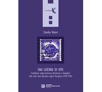 Una guerra di spie. Intelligence anglo-americana, Resistenza e badogliani nella sesta Zona operativa ligure partigiana (1943-1945)
