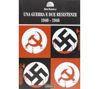 Una guerra e due resistenze 1940-1946 - Martelli Mino