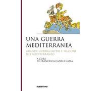 Una guerra mediterranea. Grande guerra, imperi e nazioni nel Mediterraneo