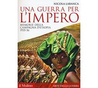 Libri Nicola Labanca - Una Guerra Per L'impero. Memorie Della Campagna D'etiopia