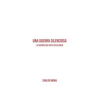 UNA GUERRA SILENCIOSA: LA GUERRA QUE GRITA EN SILENCIO
