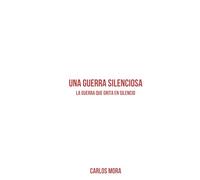 UNA GUERRA SILENCIOSA: La guerra que grita en silencio