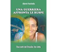 Una guerriera affronta le ruspe. Racconti del Brasile che lotta