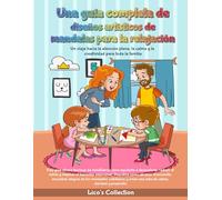 UNA GUÍA COMPLETA PARA RELAJARTE CON DISEÑOS ARTÍSTICOS DE MANDALAS: UN VIAJE HACIA LA ATENCIÓN PLENA (MINDFULNESS), LA CALMA Y LA CREATIVIDAD PARA TODA LA FAMILIA