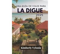 UNA GUÍA DE VIAJE PARA LA DIGUE 2025: Paraísos tranquilos y costas prístinas