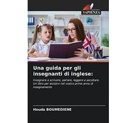 Una guida per gli insegnanti di inglese:: Insegnare a scrivere, parlare, leggere e ascoltare. Un libro per aiutarvi nel vostro primo anno di insegnamento