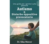 Una guida per i genitori sulla gestione Autismo E Disturbo oppositivo provocatorio
