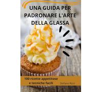 UNA GUIDA PER PADRONARE L'ARTE DELLA GLASSA