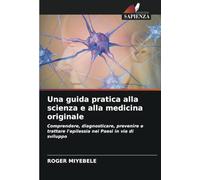 Una guida pratica alla scienza e alla medicina originale: Comprendere, diagnosticare, prevenire e trattare l'epilessia nei Paesi in via di sviluppo