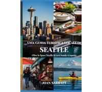 Una Guida Turistica Locale di Seattle: Oltre lo Space Needle: la vera Seattle vi aspetta