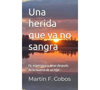 Una herida que ya no sangra: Fe, esperanza y amor después de la muerte de un hijo