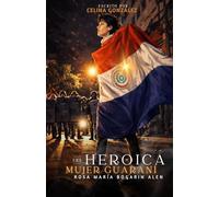 Una heroica mujer guaraní: Rosa María Bogarín Alén