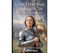 Una heroína de Francia: La historia de Juana de Arco