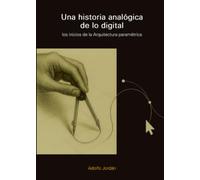 Una historia analógica de lo digital: Los inicios de la Arquitectura paramétrica