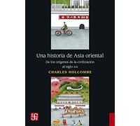 Una historia de Asia Oriental: De Los Orígenes De La Civilización Al Siglo Xxi