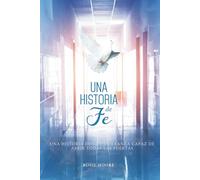 Una Historia de Fé: Y Esperanza Capaz De Abrir Todas Las Puertas