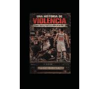 Una Historia de Violencia: Codos, barro y caos en la NBA de los años 90