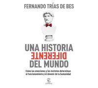 Una historia diferente del mundo: Cómo las emociones y los instintos determinan el funcionamiento y el devenir de la humanidad