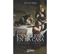 Una iglesia en la casa: Religión Familiar