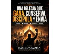 Una Iglesia que Gana, Conserva, Discipula y Envía: El modelo bíblico para levantar una iglesia de impacto en las naciones
