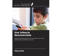 Una infancia desconectada: Guía para padres sobre cómo mantener a los niños alejados de los teléfonos móviles