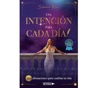 Una intención para cada día: 365 afirmaciones para cambiar tu vida
