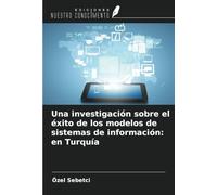 Una investigación sobre el éxito de los modelos de sistemas de información: en Turquía