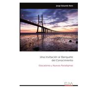 Una Invitación al Banquete del Conocimiento: Educadores y Nuevos Paradigmas