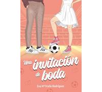 Una invitación de boda: (NEW ADULT) Romance deportivo contemporáneo, friends to lovers (mejores amigos), BODA y mucho fútbol.