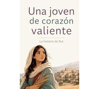 Una Joven de corazón valiente: La historia de Rut