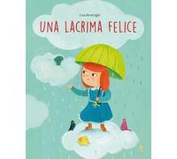 Una lacrima felice. Ediz. a colori