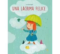 Una lacrima felice. Ediz. a colori