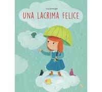 Una lacrima felice. Ediz. a colori