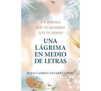 Una lágrima en medio de letras: Un poema, un te quiero, un te odio