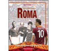 Una leggenda chiamata Roma. Uomini, immagini e numeri dal 1927. Ediz. illustrata