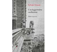 Una leggerissima oscillazione. Diari 2014-2017 - Tesson Sylvain