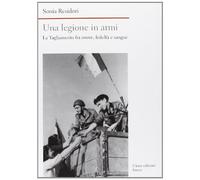 Una legione in armi. La Tagliamento tra onore, fedeltà e sangue - Residori Sonia