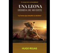 UNA LEONA HERIDA DE MUERTE: "La leona que desafío su destino"