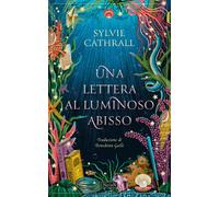 Una lettera al luminoso abisso - Cathrall Sylvie