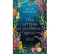 Libri Cathrall Sylvie - Una Lettera Al Luminoso Abisso