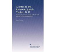 Una lettera al reverendo Josiah Tucker, D. D: Decano di Glocester, in risposta al suo umile discorso e sincero appello, &c