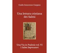 Una lettura cristiana dei Salmi - Volume Sesto: I Salmi Imprecatori