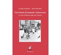 Una lezione di umanità e democrazia. La Fiom di Brescia negli anni Settanta. Ediz. illustrata