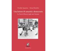 Una lezione di umanità e democrazia. La Fiom di Brescia negli anni Settanta. Ediz. illustrata