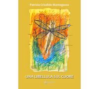 Una libellula sul cuore - Mantegazza Patrizia Crisalide