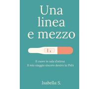 Una linea e mezzo: Il cuore in sala dattesa. Il mio viaggio sincero dentr...