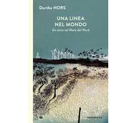 Una linea nel mondo. Un anno sul Mare del Nord