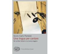 Libri Pantalei Giulio Carlo - Una Lingua Per Cantare. Gli Scrittori Italiani E L