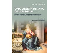 Una lode intonata dall'Angelo. Echi dell'Ave Maria, nella devozione e nel ...